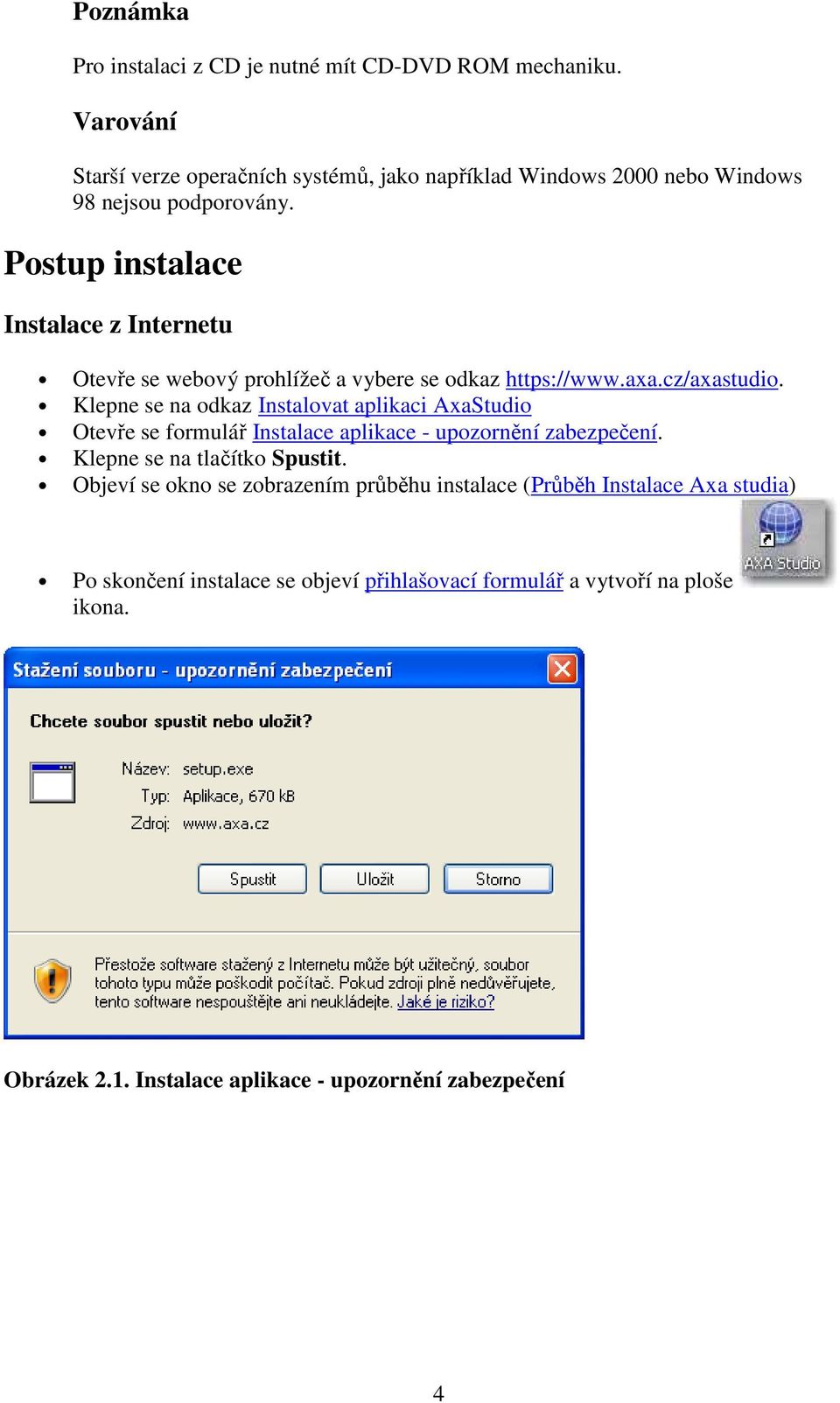 Postup instalace Instalace z Internetu Otevře se webový prohlížeč a vybere se odkaz https://www.axa.cz/axastudio.