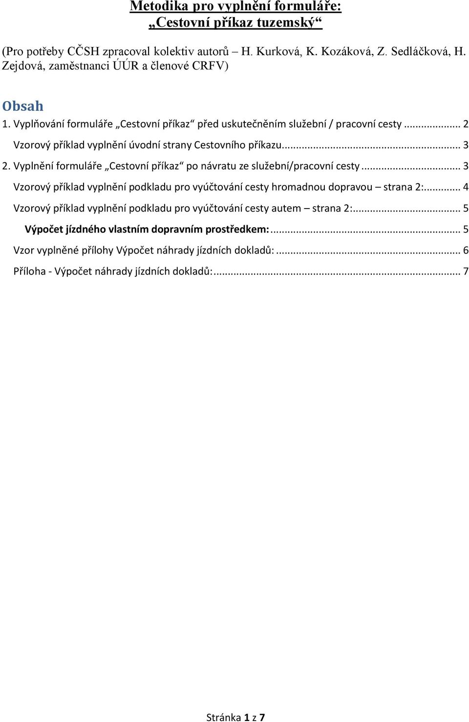 .. 3 2. Vyplnění formuláře Cestovní příkaz po návratu ze služební/pracovní cesty... 3 Vzorový příklad vyplnění podkladu pro vyúčtování cesty hromadnou dopravou strana 2:.