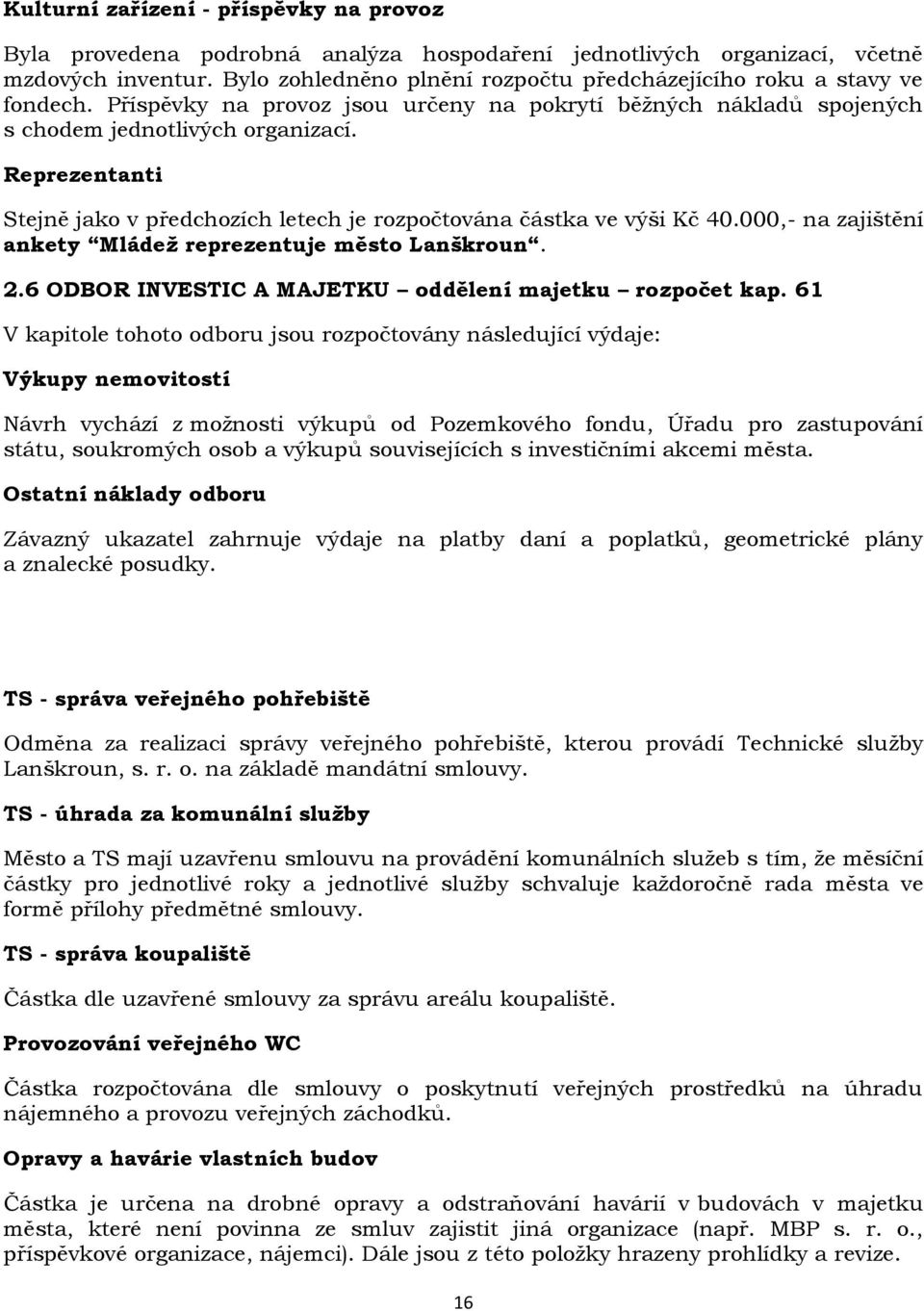 Reprezentanti Stejně jako v předchozích letech je rozpočtována částka ve výši Kč 40.000,- na zajištění ankety Mládež reprezentuje město Lanškroun. 2.