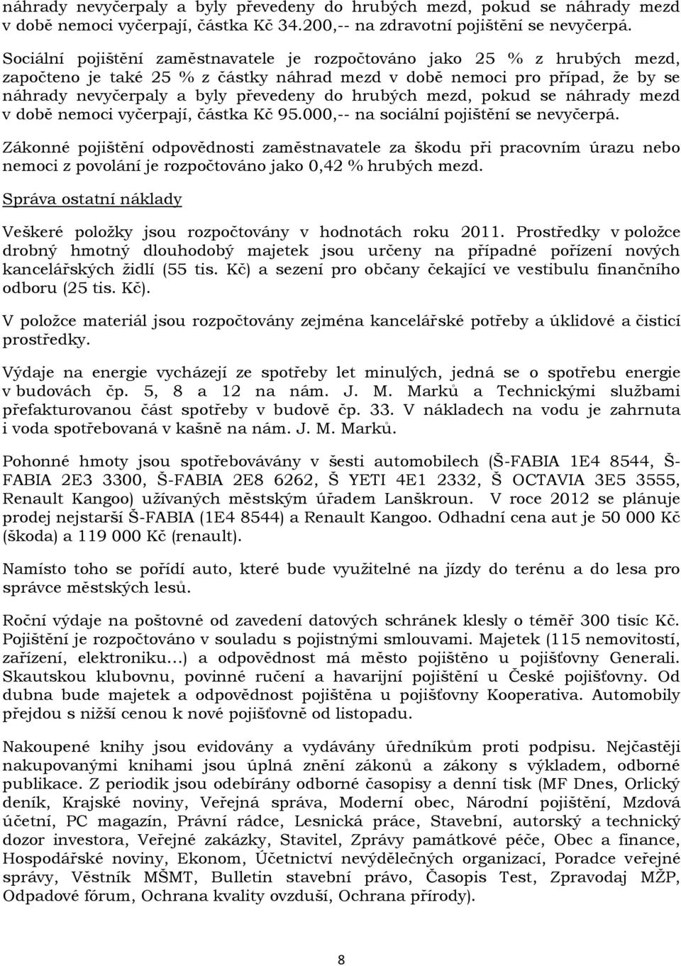 hrubých mezd, pokud se náhrady mezd v době nemoci vyčerpají, částka Kč 95.000,-- na sociální pojištění se nevyčerpá.