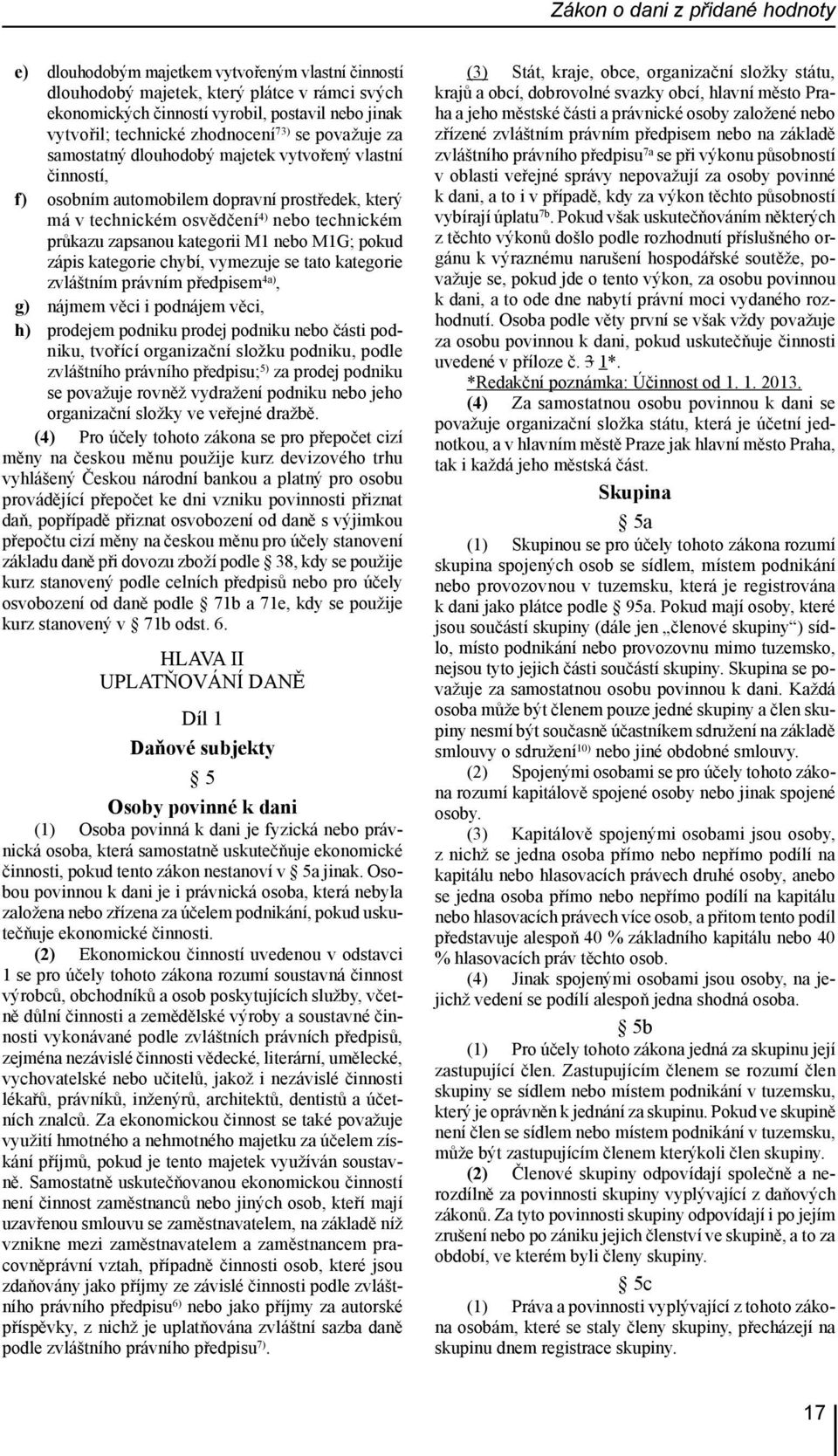 průkazu zapsanou kategorii M1 nebo M1G; pokud zápis kategorie chybí, vymezuje se tato kategorie zvláštním právním předpisem 4a), g) nájmem věci i podnájem věci, h) prodejem podniku prodej podniku