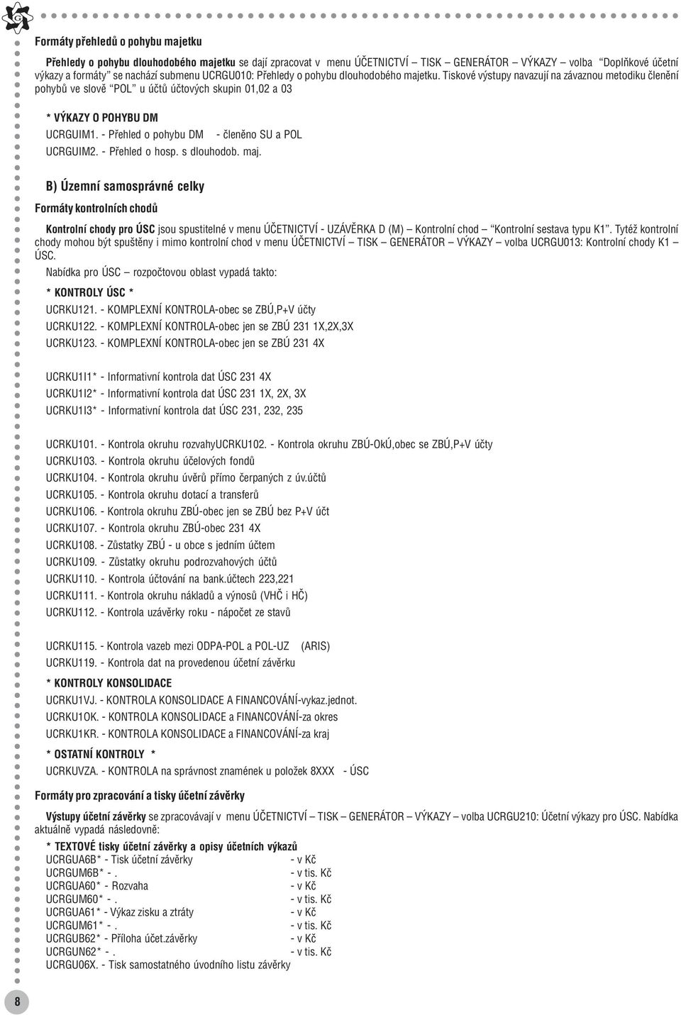 - Přehled o pohybu DM - členěno SU a POL UCRGUIM2. - Přehled o hosp. s dlouhodob. maj.