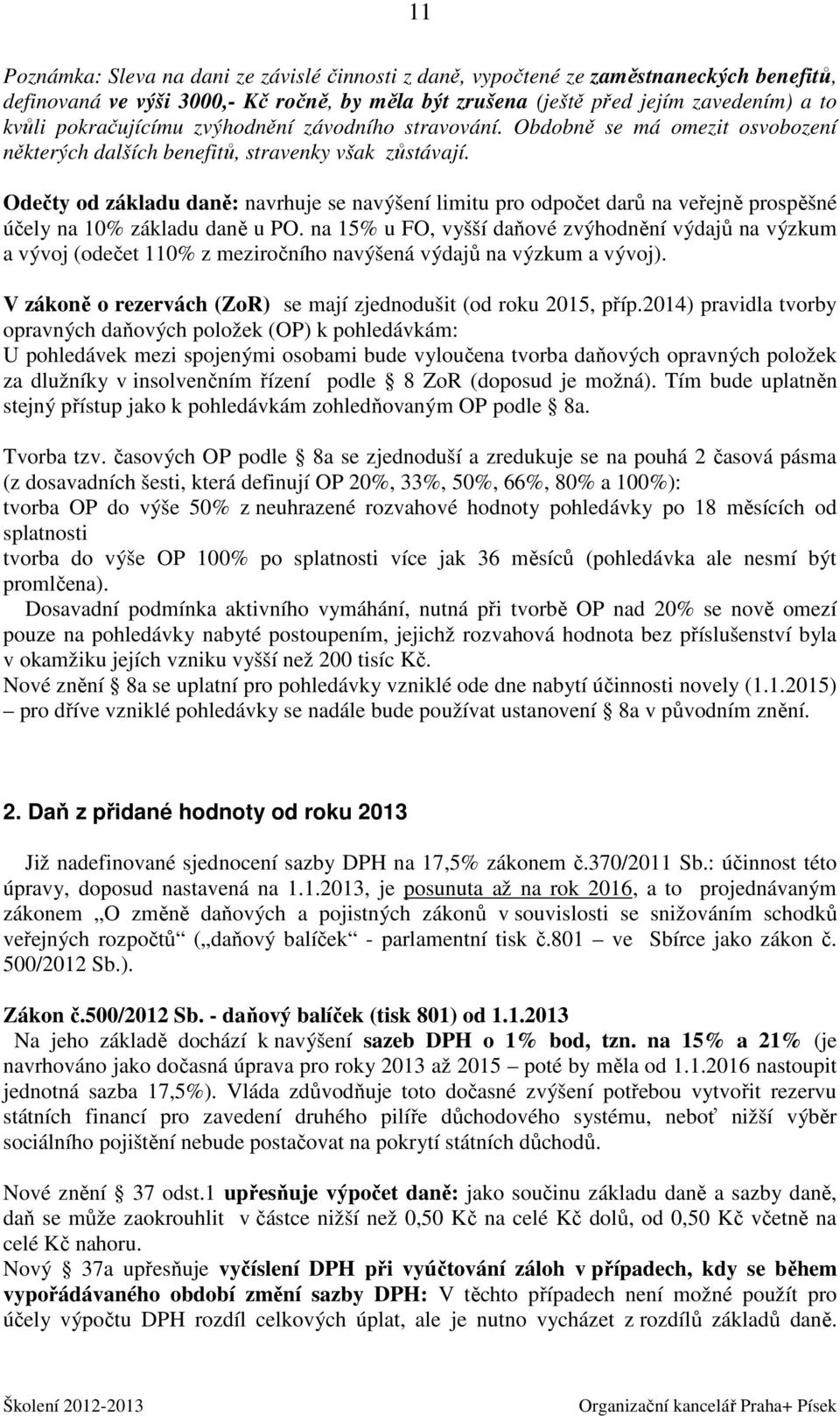 Odečty od základu daně: navrhuje se navýšení limitu pro odpočet darů na veřejně prospěšné účely na 10% základu daně u PO.