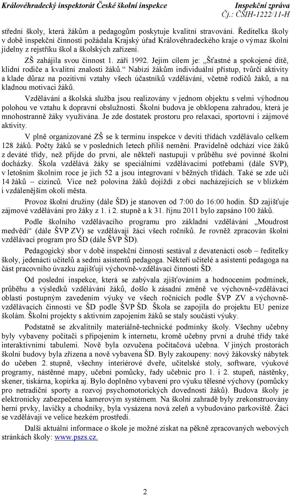 Jejím cílem je: Šťastné a spokojené dítě, klidní rodiče a kvalitní znalosti žáků.