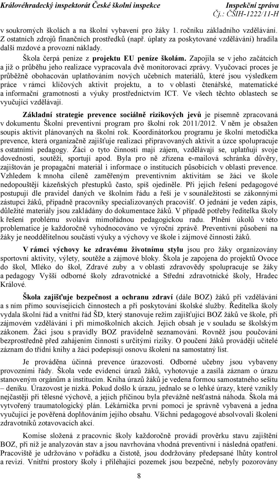 Zapojila se v jeho začátcích a již o průběhu jeho realizace vypracovala dvě monitorovací zprávy.