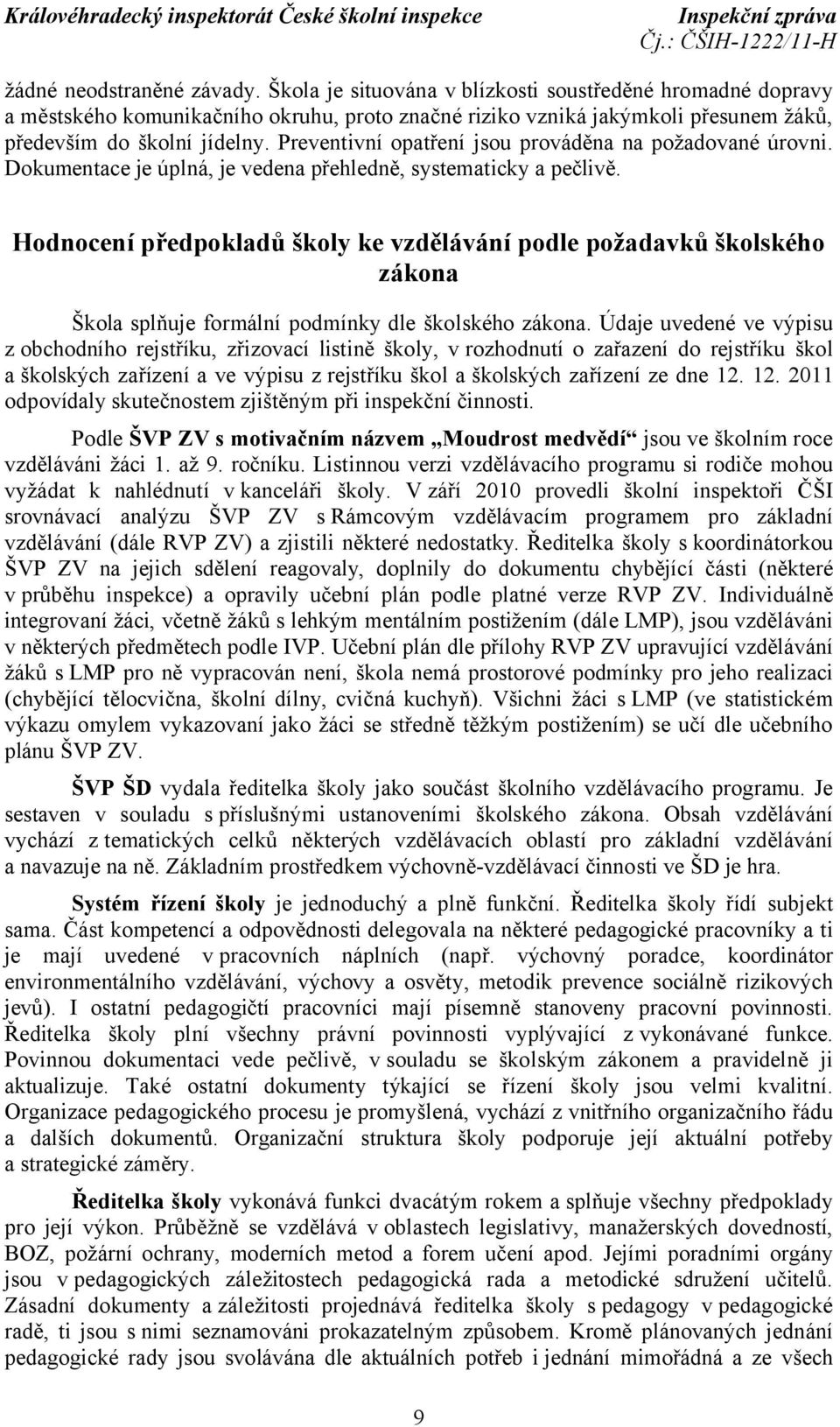 Preventivní opatření jsou prováděna na požadované úrovni. Dokumentace je úplná, je vedena přehledně, systematicky a pečlivě.