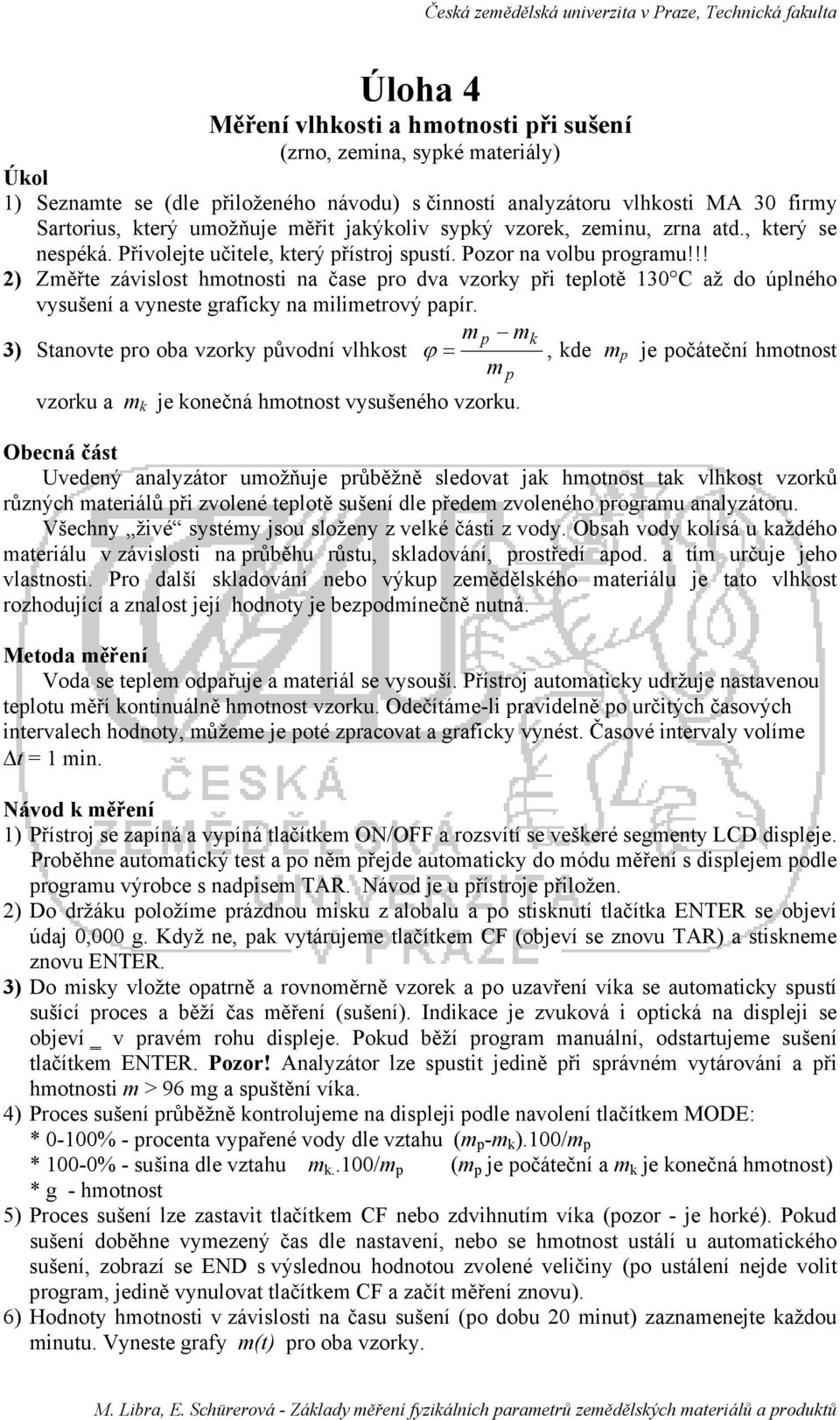 !! ) Změřte závislost hmotnosti na čase pro dva vzorky při teplotě 130 C až do úplného vysušení a vyneste graficky na milimetrový papír.