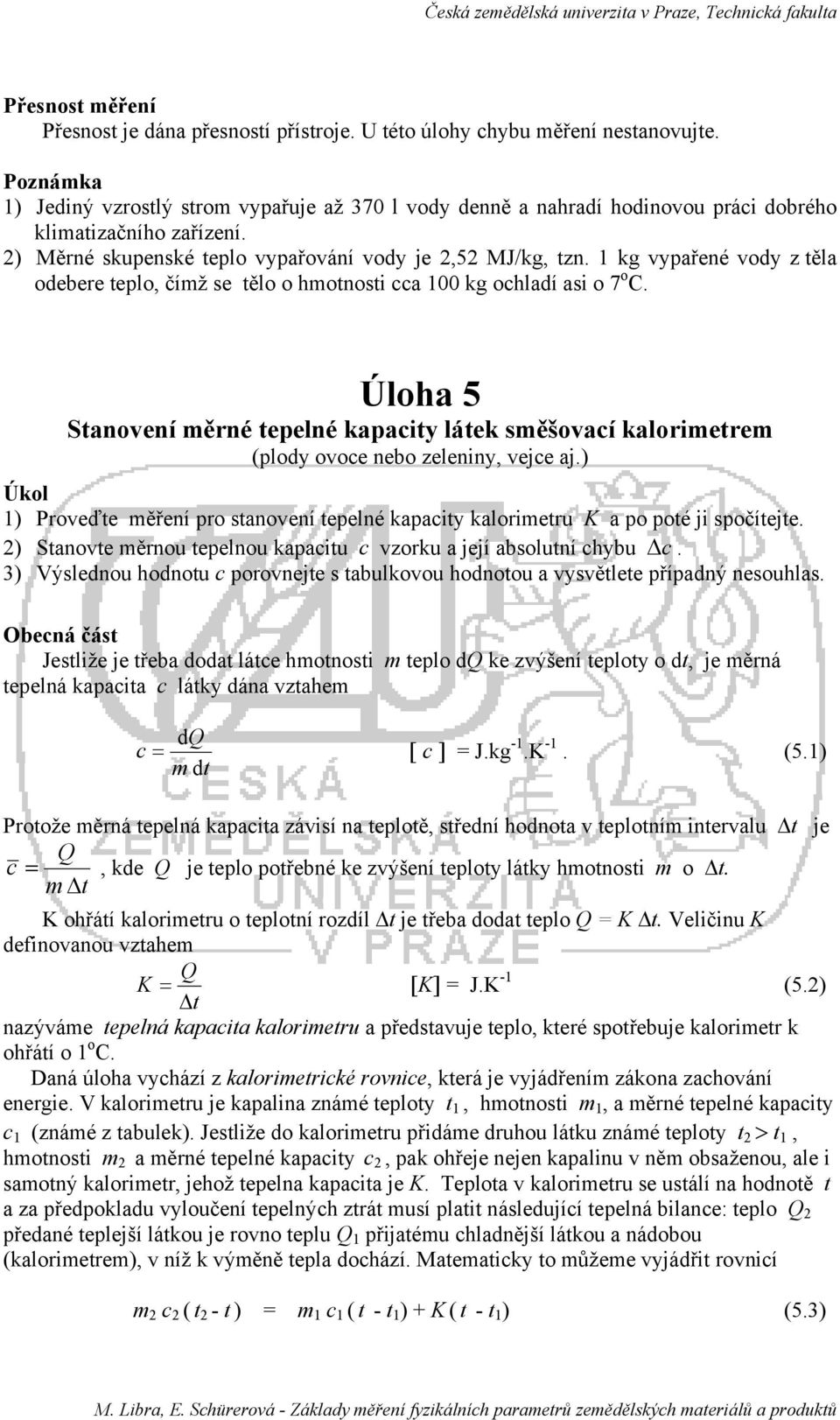 1 kg vypařené vody z těla odebere teplo, čímž se tělo o hmotnosti cca 100 kg ochladí asi o 7 o C.