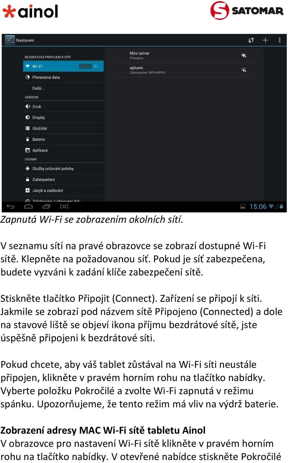 Jakmile se zobrazí pod názvem sítě Připojeno (Connected) a dole na stavové liště se objeví ikona příjmu bezdrátové sítě, jste úspěšně připojeni k bezdrátové síti.