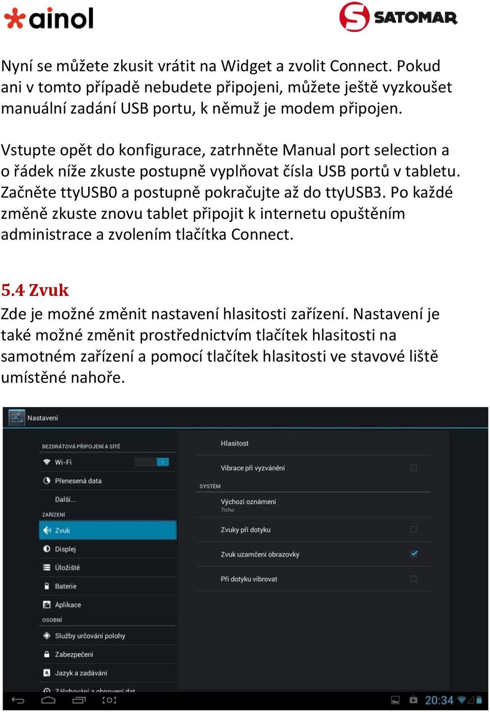 Vstupte opět do konfigurace, zatrhněte Manual port selection a o řádek níže zkuste postupně vyplňovat čísla USB portů v tabletu.