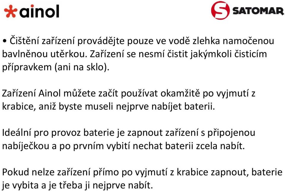 Zařízení Ainol můžete začít používat okamžitě po vyjmutí z krabice, aniž byste museli nejprve nabíjet baterii.