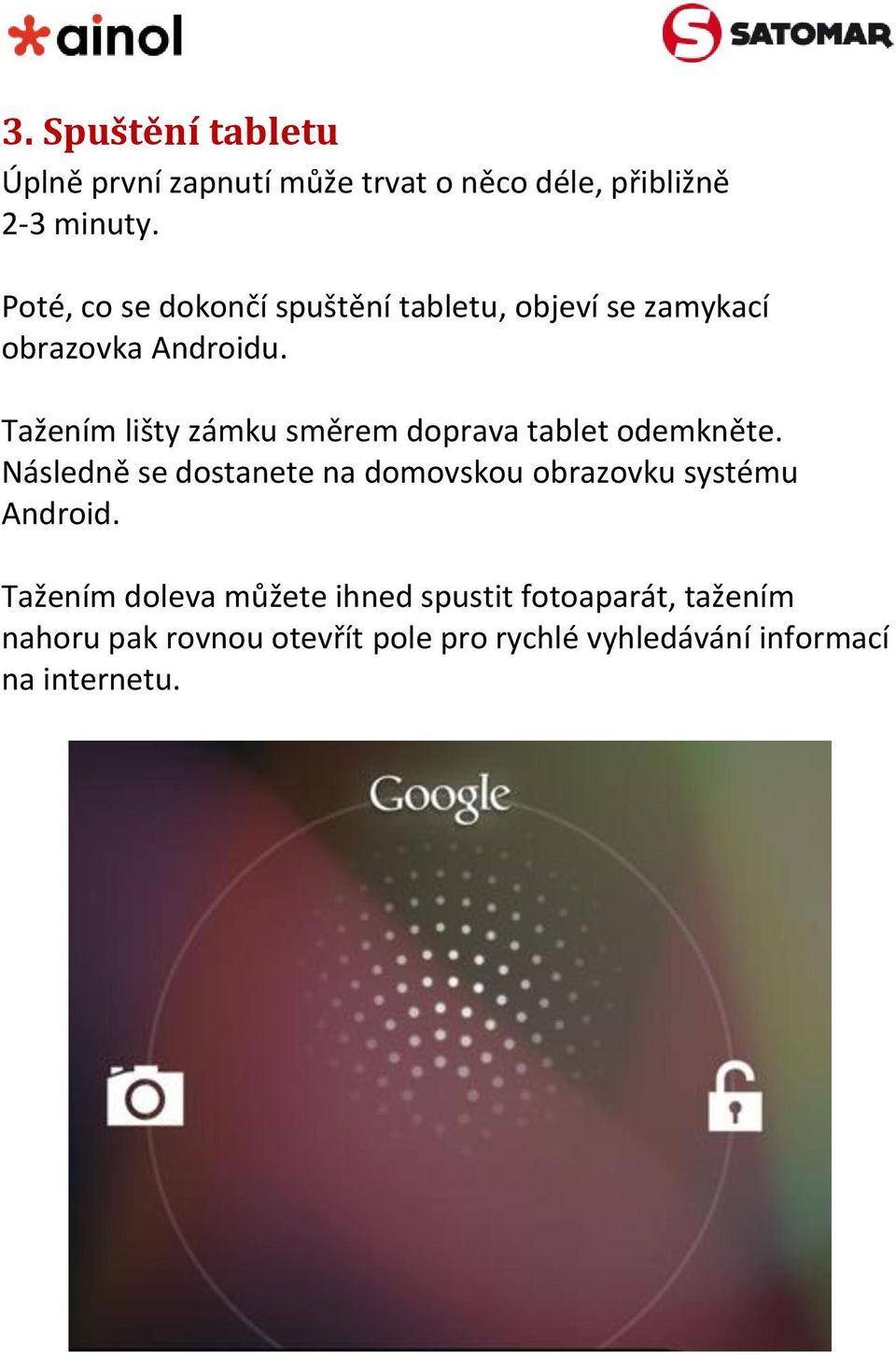 Tažením lišty zámku směrem doprava tablet odemkněte.