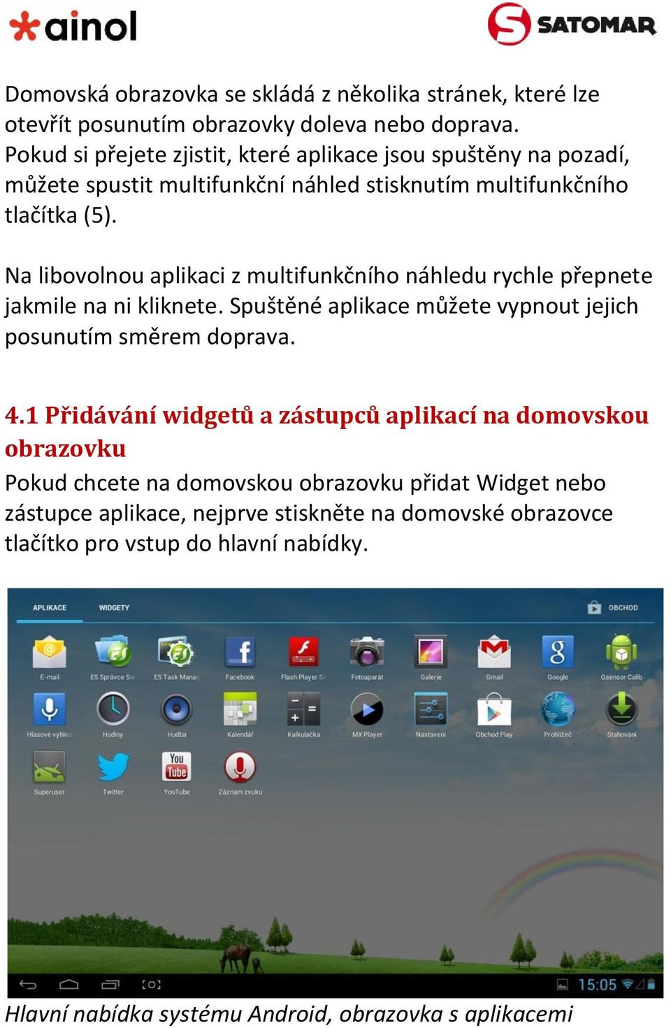 Na libovolnou aplikaci z multifunkčního náhledu rychle přepnete jakmile na ni kliknete. Spuštěné aplikace můžete vypnout jejich posunutím směrem doprava. 4.