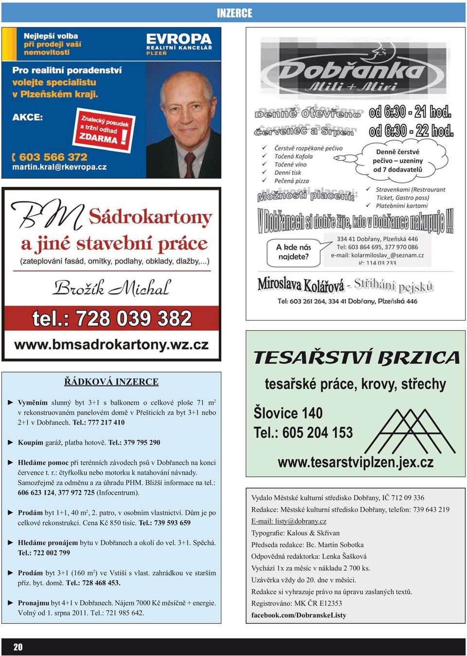 Samozřejmě za odměnu a za úhradu PHM. Bližší informace na tel.: 606 623 124, 377 972 725 (Infocentrum). Prodám byt 1+1, 40 m 2, 2. patro, v osobním vlastnictví. Dům je po celkové rekonstrukci.