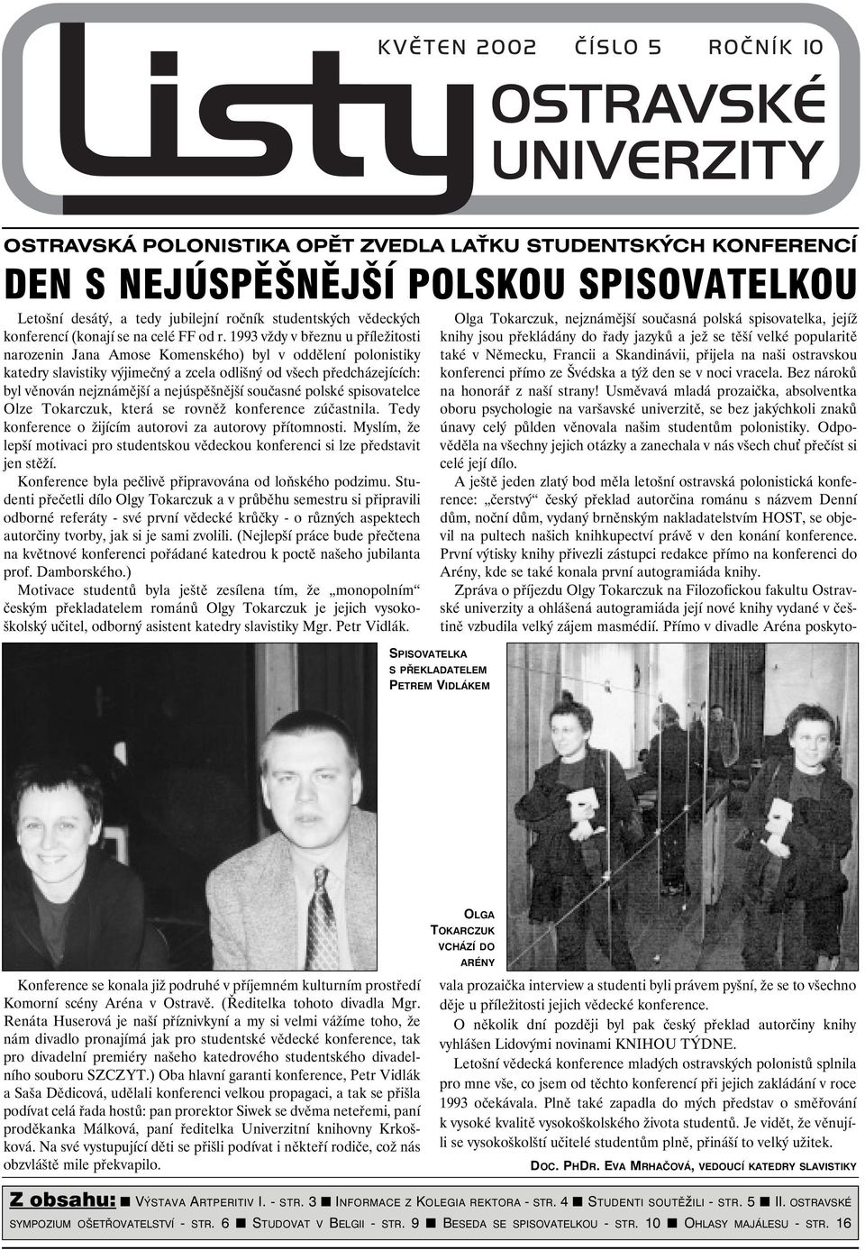 1993 vždy v březnu u příležitosti narozenin Jana Amose Komenského) byl v oddělení polonistiky katedry slavistiky výjimečný a zcela odlišný od všech předcházejících: byl věnován nejznámější a