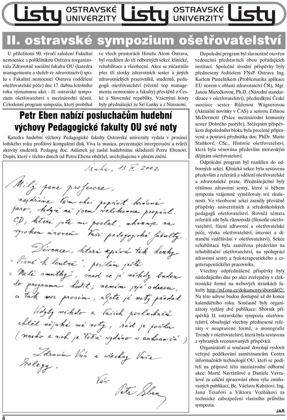 ošetřovatelské péče) dne 17. dubna letošního roku významnou akci - II. ostravské sympozium ošetřovatelství s mezinárodní účastí.