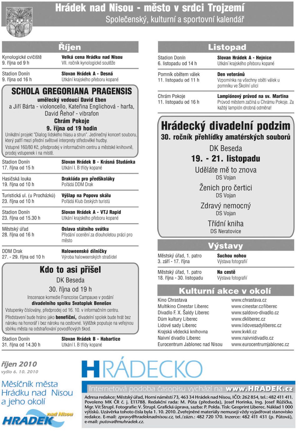 Grafická úprava, sazba: P. Polda. Tisk: Geoprint Liberec. Náklad 1 000 výtisků. Uzávěrka tohoto čísla byla 1. 10. 2010.