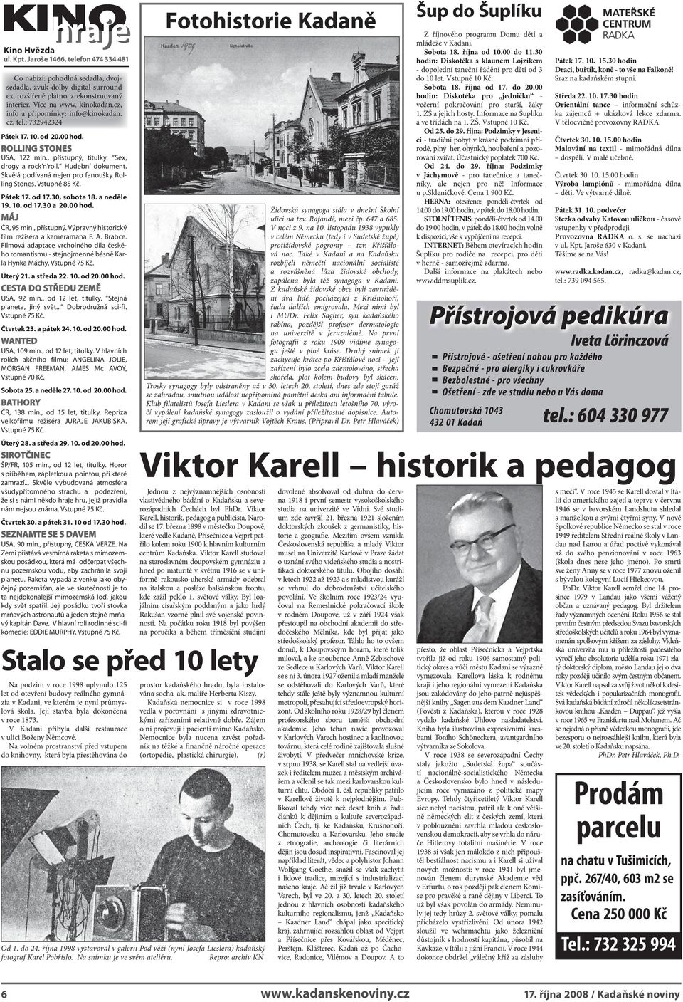 Skvělá podívaná nejen pro fanoušky Rolling Stones. Vstupné 85 Kč. Pátek 17. od 17.30, sobota 18. a neděle 19. 10. od 17.30 a 20.00 hod. MÁJ ČR, 95 min., přístupný.