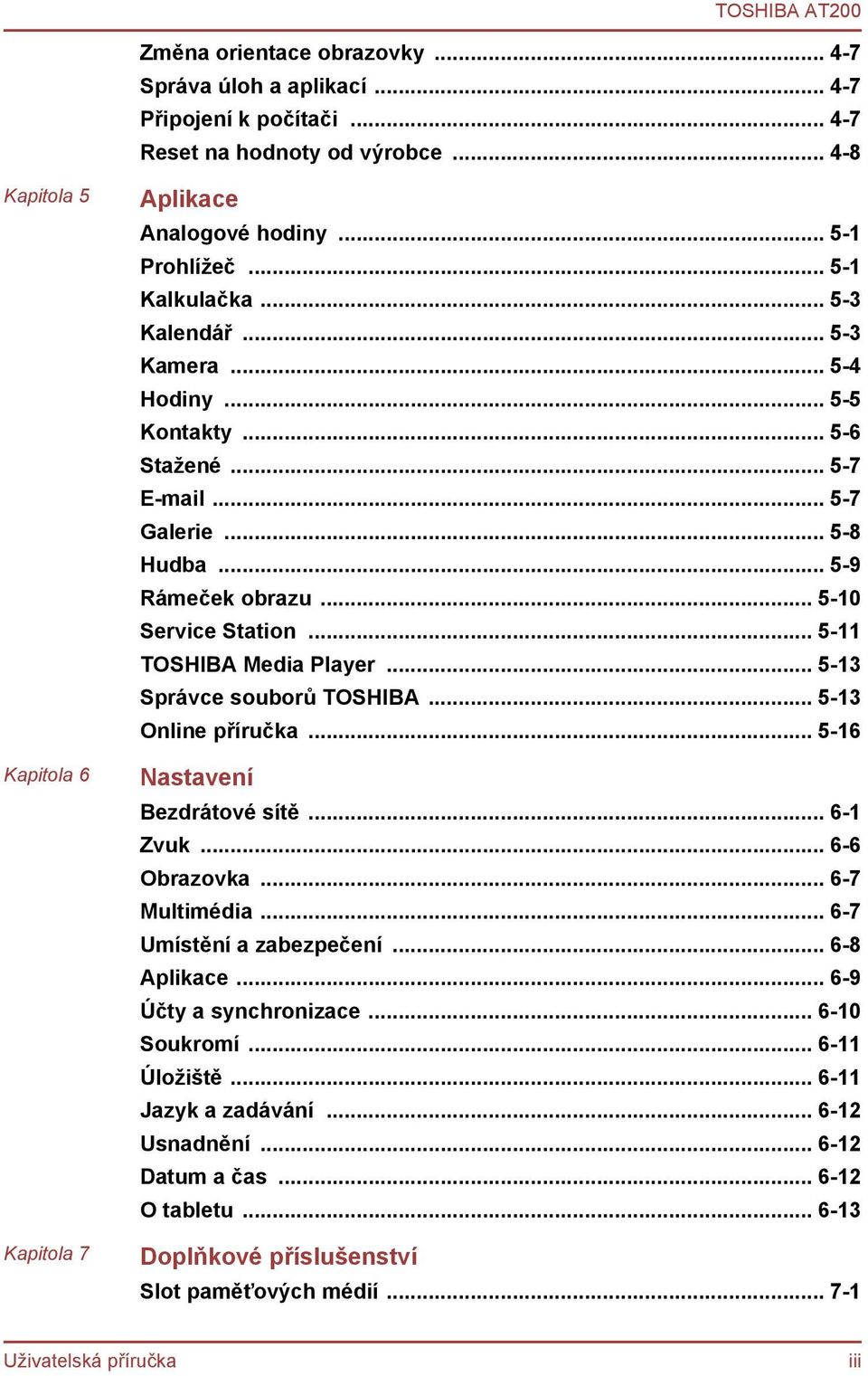 .. 5-11 TOSHIBA Media Player... 5-13 Správce souborů TOSHIBA... 5-13 Online příručka... 5-16 Nastavení Bezdrátové sítě... 6-1 Zvuk... 6-6 Obrazovka... 6-7 Multimédia... 6-7 Umístění a zabezpečení.