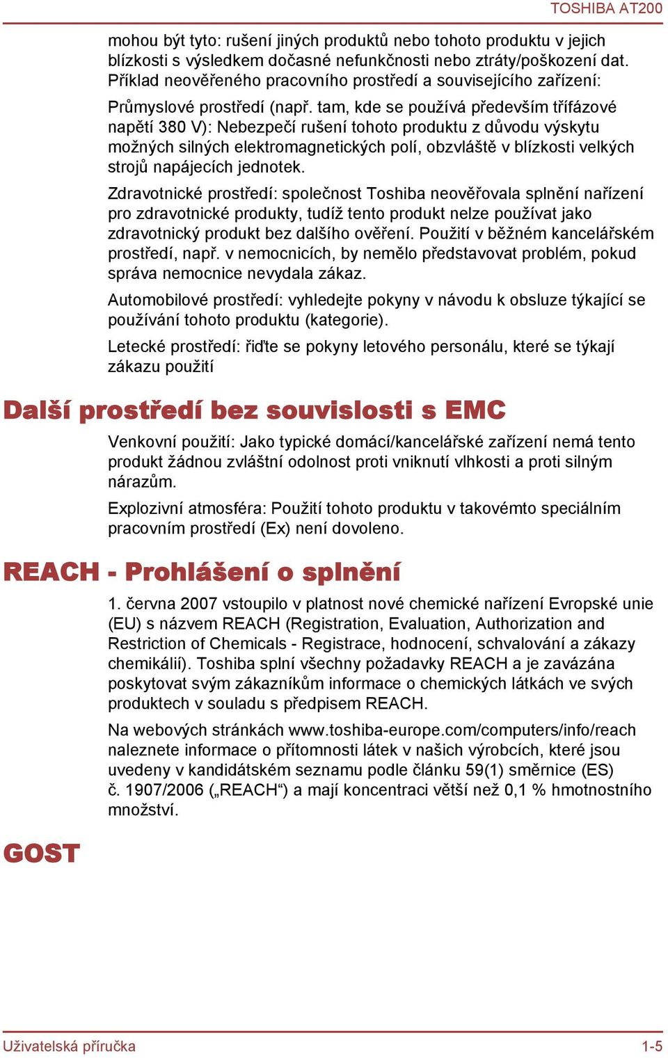 tam, kde se používá především třífázové napětí 380 V): Nebezpečí rušení tohoto produktu z důvodu výskytu možných silných elektromagnetických polí, obzvláště v blízkosti velkých strojů napájecích