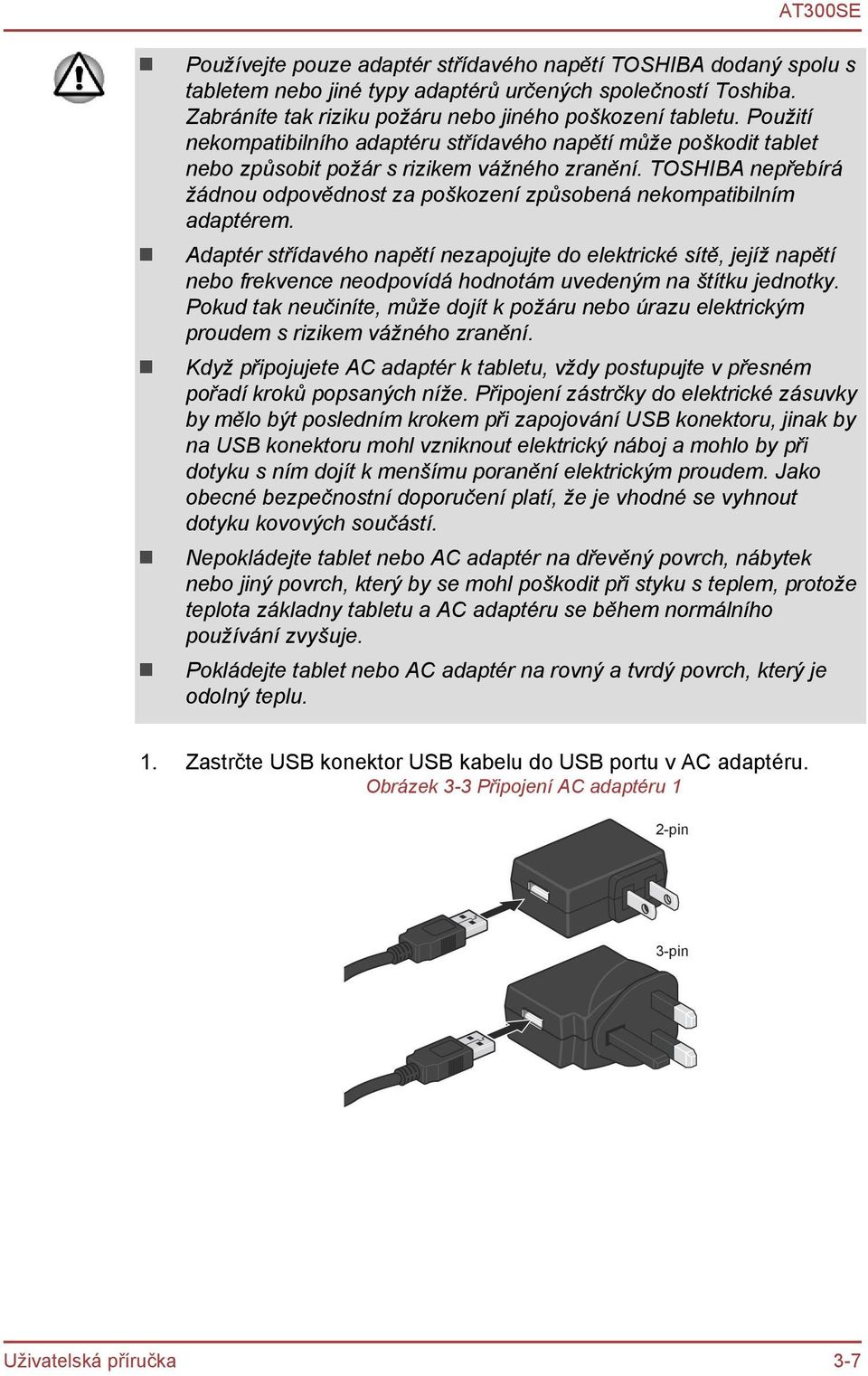 TOSHIBA nepřebírá žádnou odpovědnost za poškození způsobená nekompatibilním adaptérem.