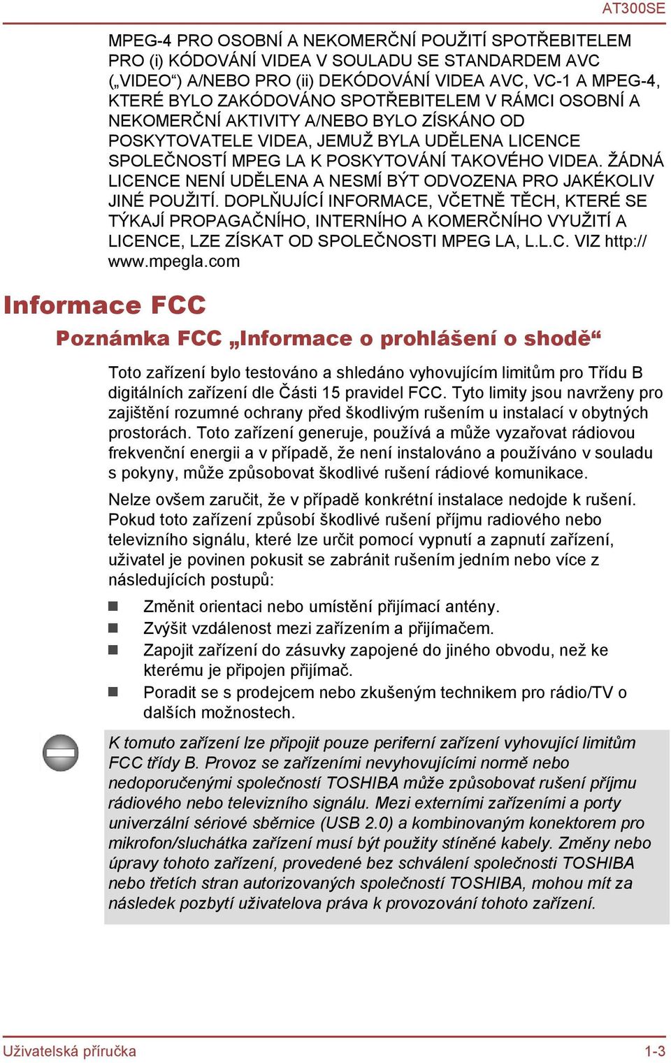 ŽÁDNÁ LICENCE NENÍ UDĚLENA A NESMÍ BÝT ODVOZENA PRO JAKÉKOLIV JINÉ POUŽITÍ.