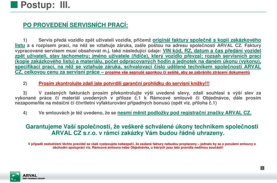 na adresu společnosti ARVAL CZ. Faktury vypracované servisem musí obsahovat m.j.