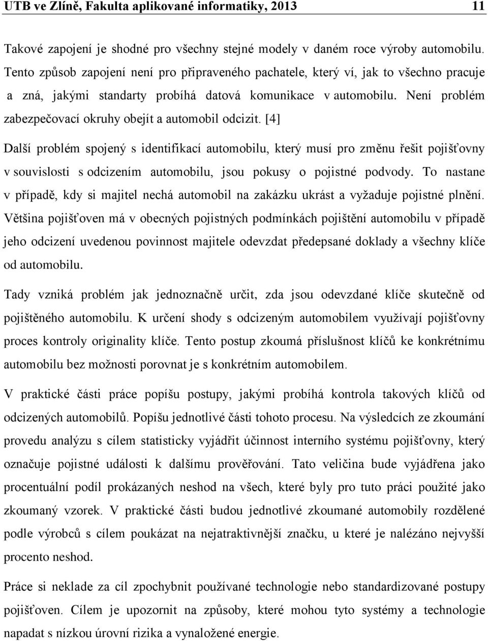 Není problém zabezpečovací okruhy obejít a automobil odcizit.