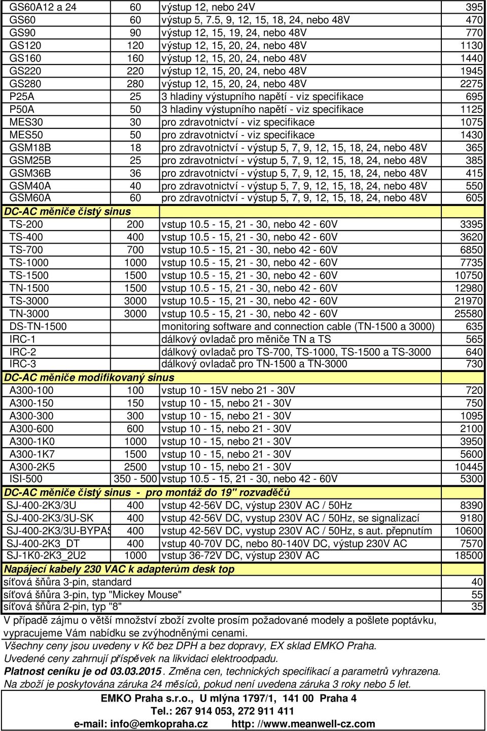 20, 24, nebo 48V 1945 GS280 280 výstup 12, 15, 20, 24, nebo 48V 2275 P25A 25 3 hladiny výstupního napětí - viz specifikace 695 P50A 50 3 hladiny výstupního napětí - viz specifikace 1125 MES30 30 pro