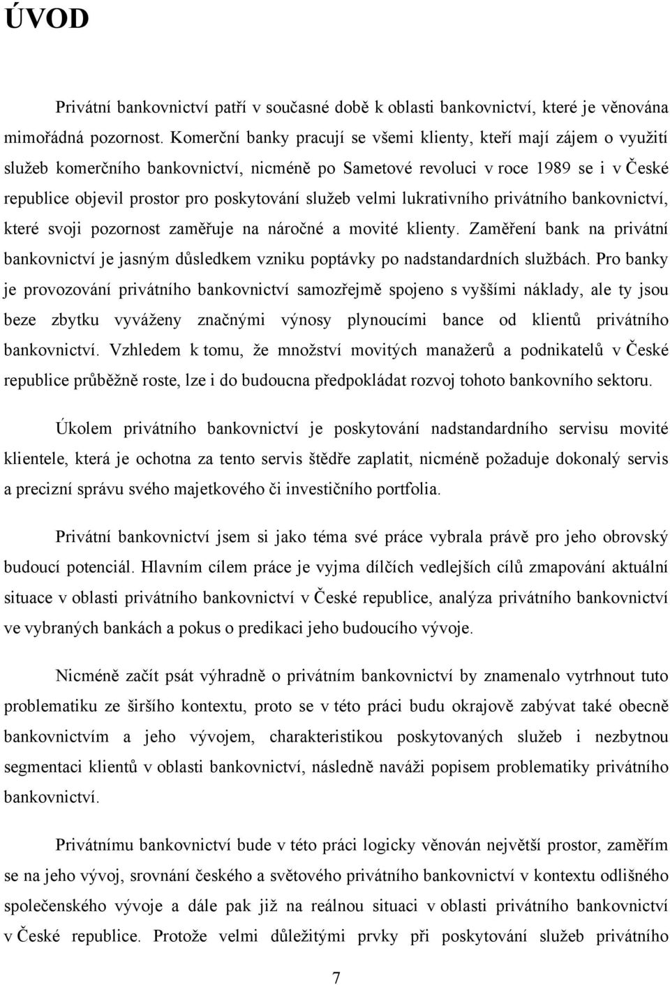 sluţeb velmi lukrativního privátního bankovnictví, které svoji pozornost zaměřuje na náročné a movité klienty.