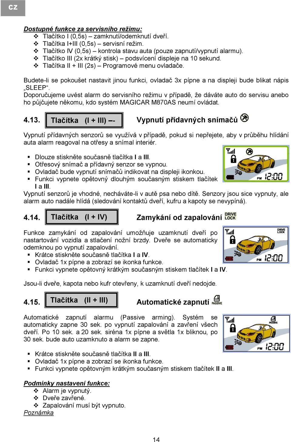 Budete-li se pokoušet nastavit jinou funkci, ovladač 3x pípne a na displeji bude blikat nápis SLEEP.