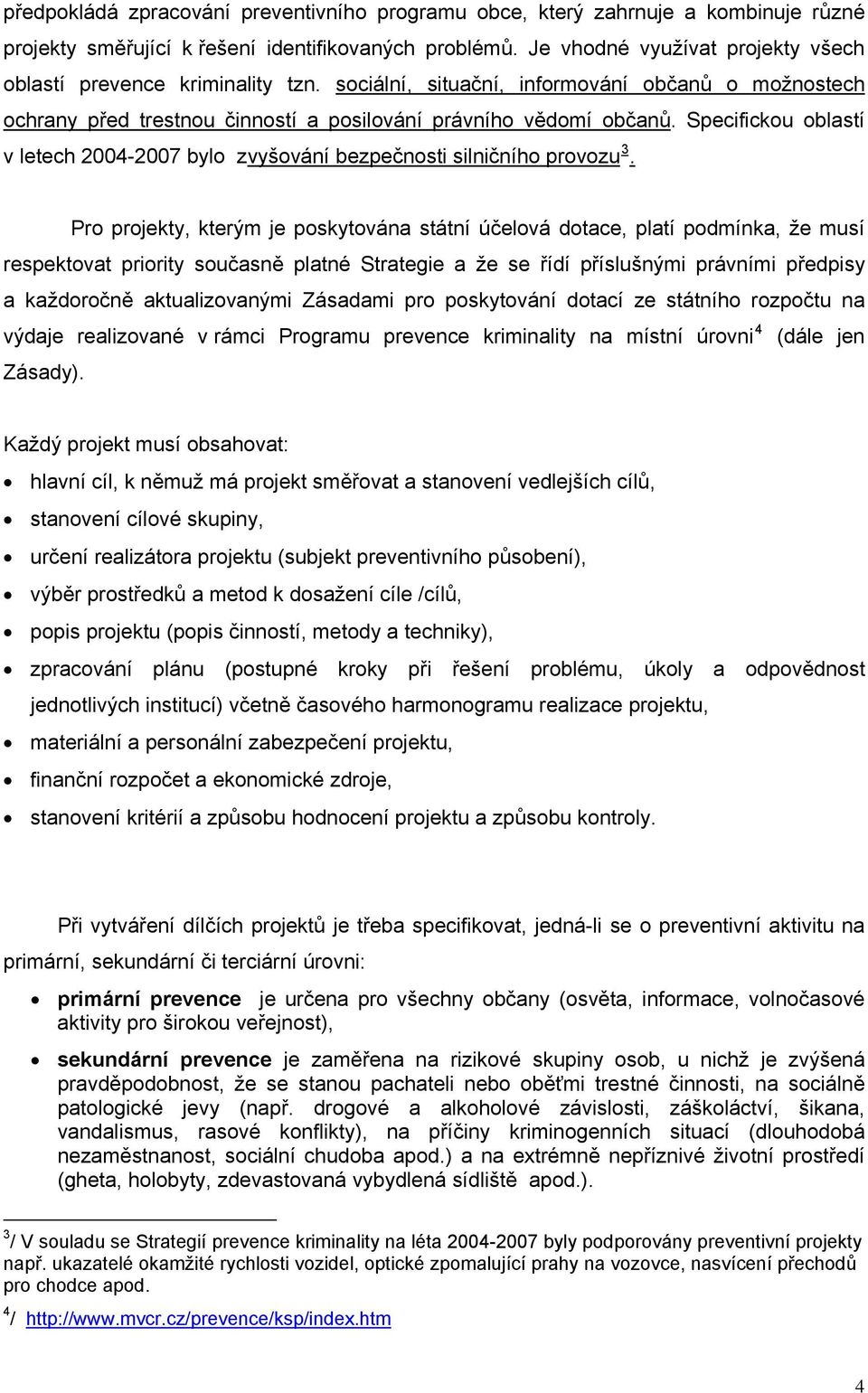 Specifickou oblastí v letech 2004-2007 bylo zvyšování bezpečnosti silničního provozu 3.