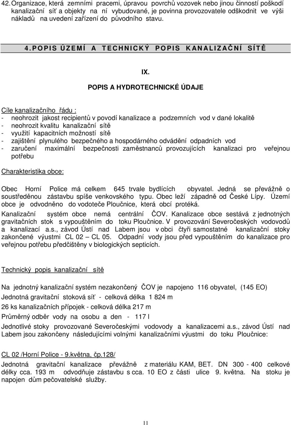 POPIS A HYDROTECHNICKÉ ÚDAJE Cíle kanalizačního řádu : - neohrozit jakost recipientů v povodí kanalizace a podzemních vod v dané lokalitě - neohrozit kvalitu kanalizační sítě - využití kapacitních