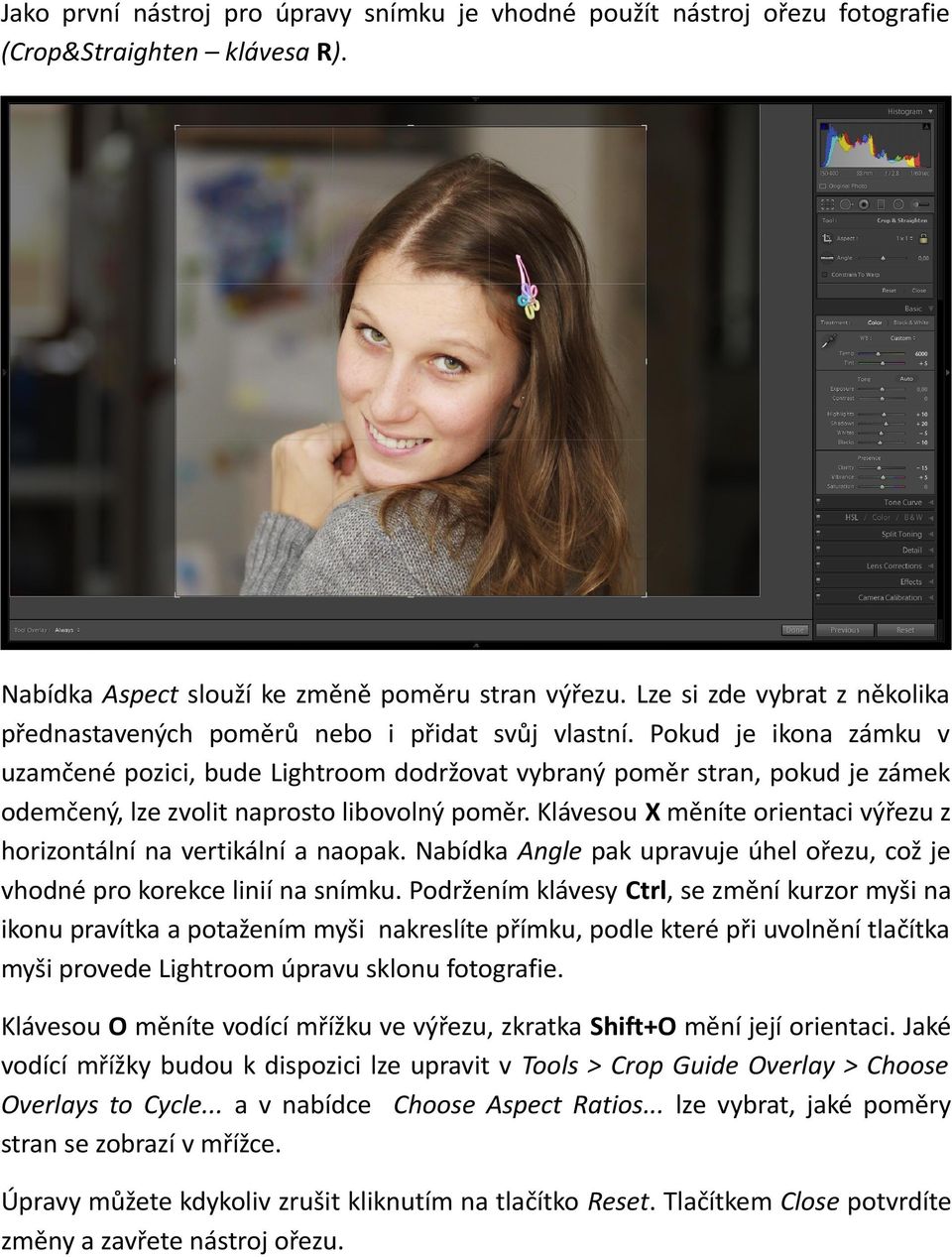 Pokud je ikona zámku v uzamčené pozici, bude Lightroom dodržovat vybraný poměr stran, pokud je zámek odemčený, lze zvolit naprosto libovolný poměr.
