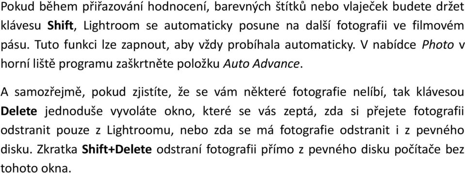 A samozřejmě, pokud zjistíte, že se vám některé fotografie nelíbí, tak klávesou Delete jednoduše vyvoláte okno, které se vás zeptá, zda si přejete