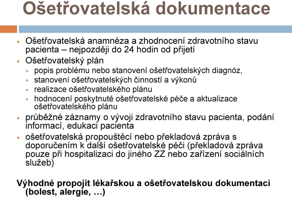 plánu průběžné záznamy o vývoji zdravotního stavu pacienta, podání informací, edukaci pacienta ošetřovatelská propouštěcí nebo překladová zpráva s doporučením k další