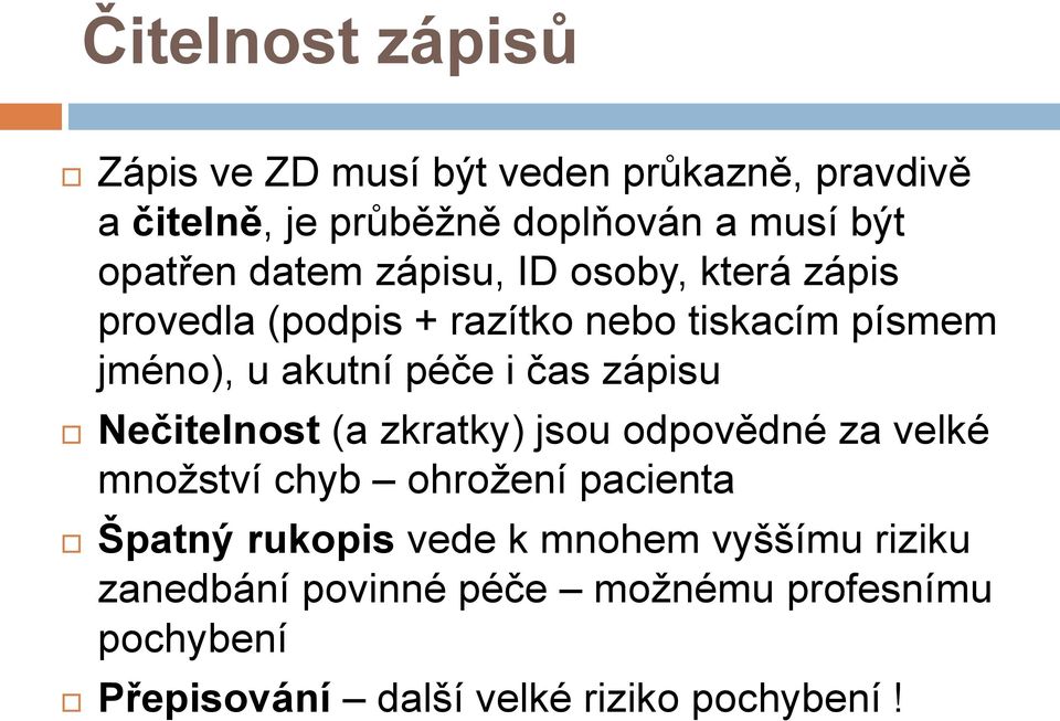 péče i čas zápisu Nečitelnost (a zkratky) jsou odpovědné za velké množství chyb ohrožení pacienta Špatný rukopis