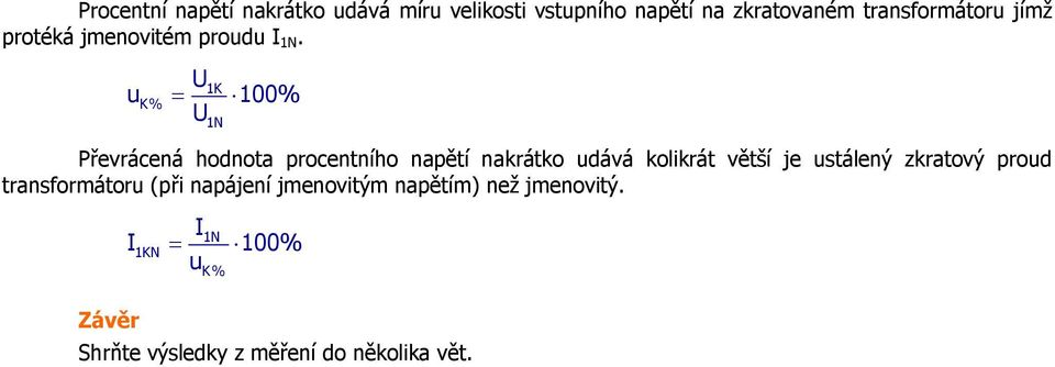 K uk% = % N řevrácená hodnota procentního napětí nakrátko udává kolikrát větší je