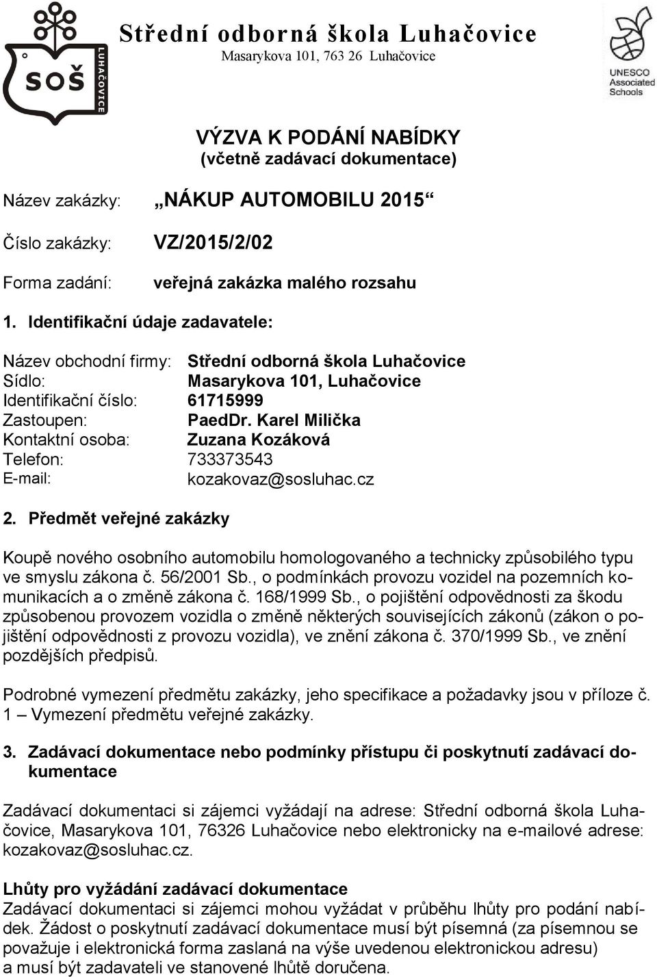 Karel Milička Kontaktní osoba: Zuzana Kozáková Telefon: 733373543 E-mail: kozakovaz@sosluhac.cz 2.
