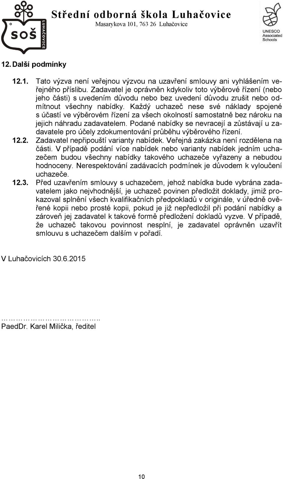 Každý uchazeč nese své náklady spojené s účastí ve výběrovém řízení za všech okolností samostatně bez nároku na jejich náhradu zadavatelem.