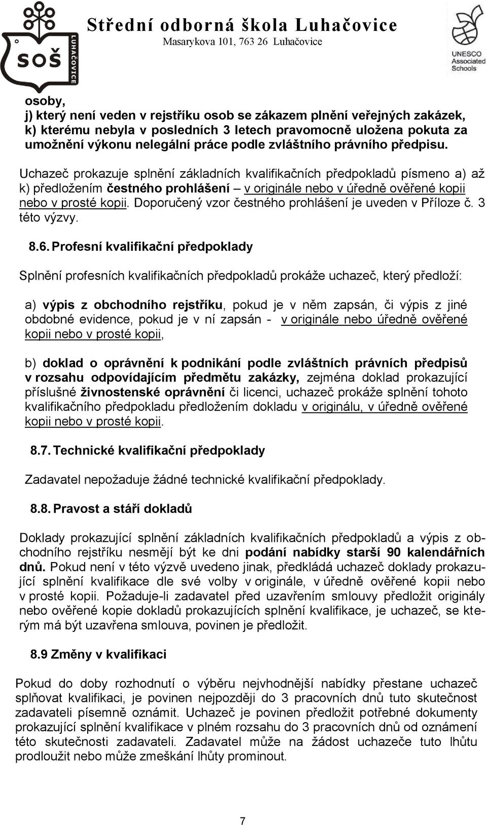 Doporučený vzor čestného prohlášení je uveden v Příloze č. 3 této výzvy. 8.6.