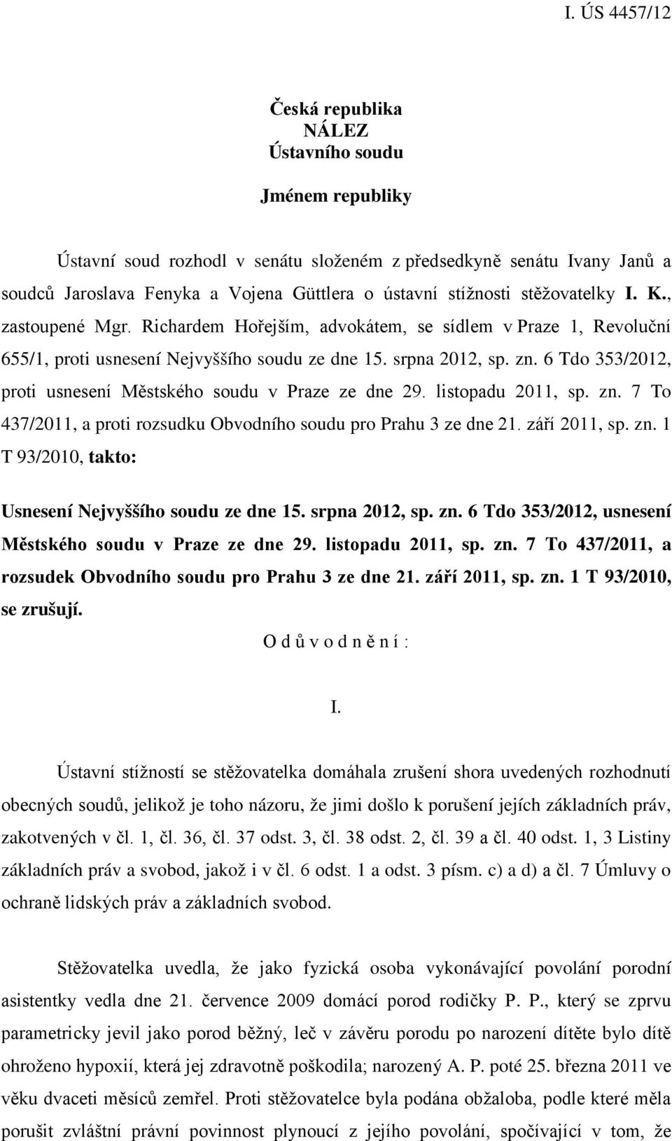 6 Tdo 353/2012, proti usnesení Městského soudu v Praze ze dne 29. listopadu 2011, sp. zn. 7 To 437/2011, a proti rozsudku Obvodního soudu pro Prahu 3 ze dne 21. září 2011, sp. zn. 1 T 93/2010, takto: Usnesení Nejvyššího soudu ze dne 15.