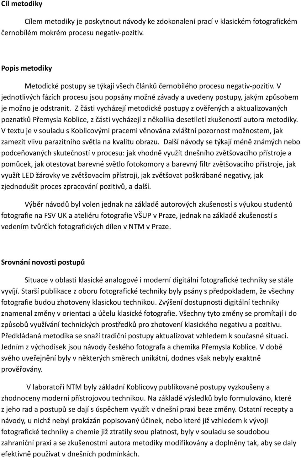 V jednotlivých fázích procesu jsou popsány možné závady a uvedeny postupy, jakým způsobem je možno je odstranit.