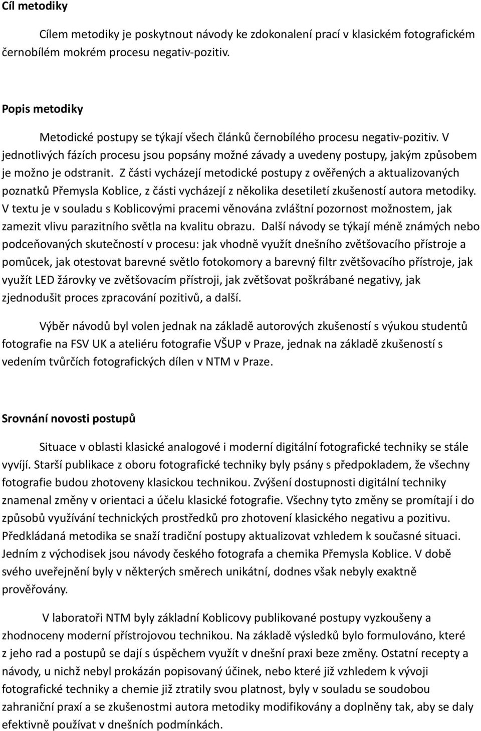 V jednotlivých fázích procesu jsou popsány možné závady a uvedeny postupy, jakým způsobem je možno je odstranit.