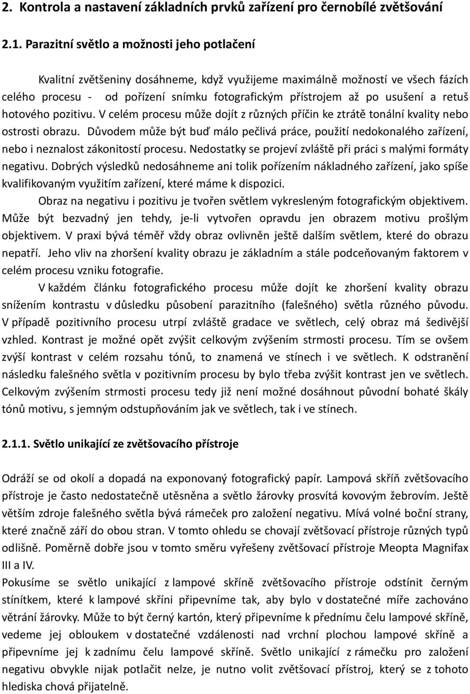 a retuš hotového pozitivu. V celém procesu může dojít z různých příčin ke ztrátě tonální kvality nebo ostrosti obrazu.