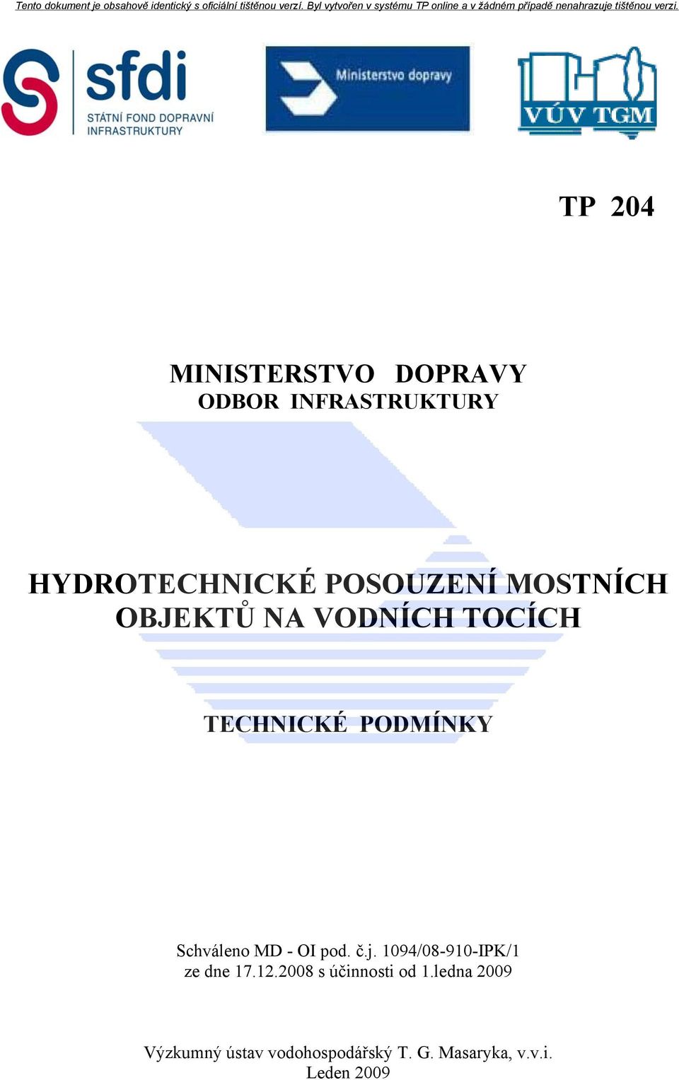 Schváleno MD - OI pod. č.j. 1094/08-910-IPK/1 ze dne 17.1.008 s účinnosti od 1.