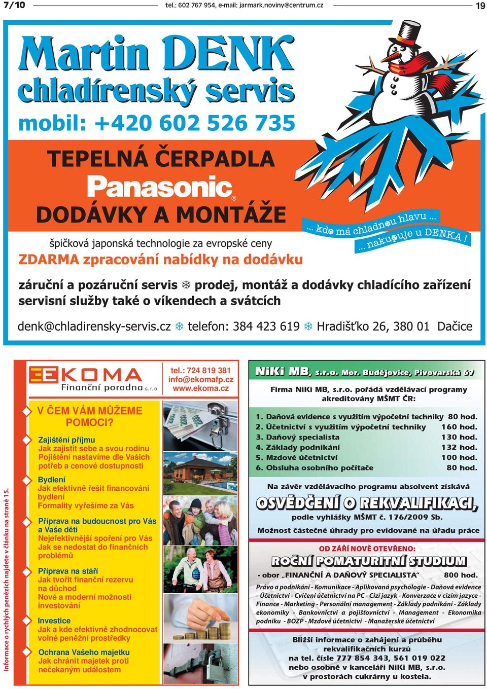 o Zajišt ní p íjmu Jak zajistit sebe a svou rodinu Pojišt ní nastavíme dle Vašich pot eb a cenové dostupnosti Bydlení Jak efektivn ešit financování bydlení Formality vy ešíme za Vás P íprava na