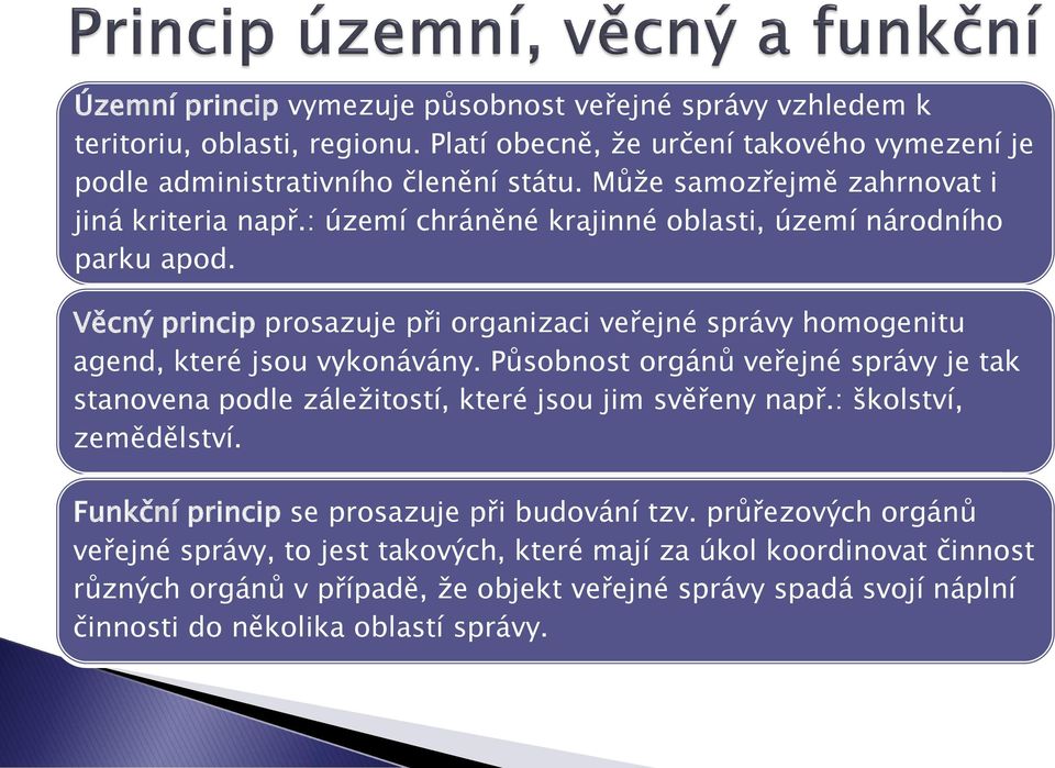 Věcný princip prosazuje při organizaci veřejné správy homogenitu agend, které jsou vykonávány.