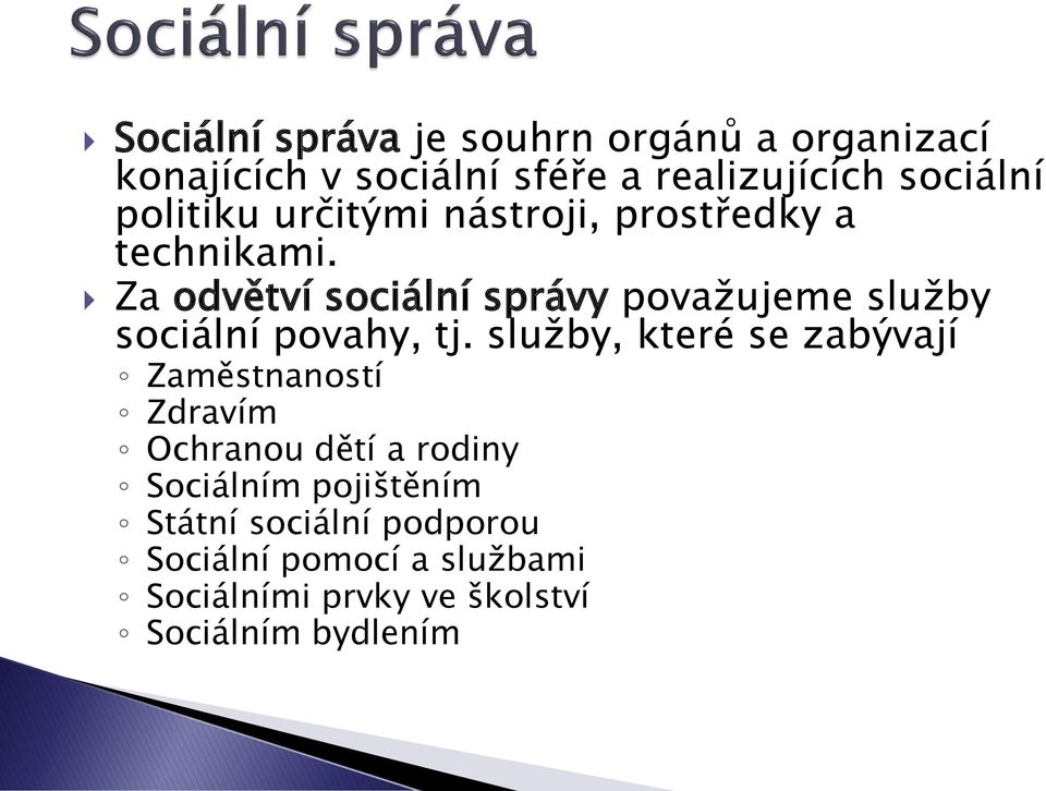 Za odvětví sociální správy považujeme služby sociální povahy, tj.