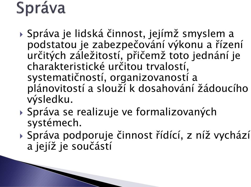 systematičností, organizovaností a plánovitostí a slouží k dosahování žádoucího výsledku.